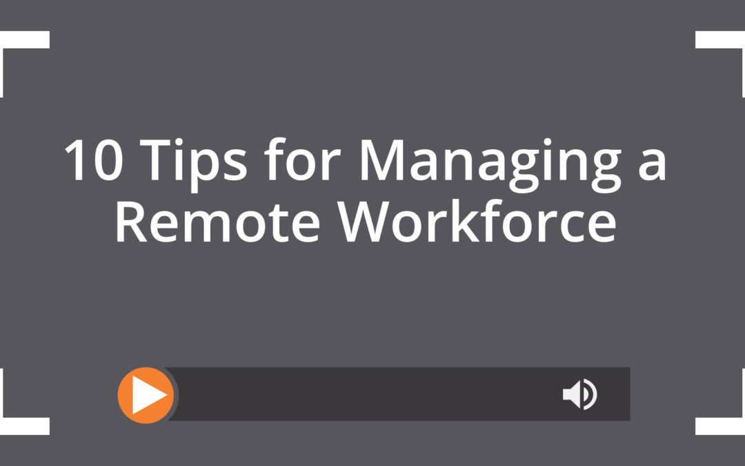 10 Tips for Managing a Remote Workforce