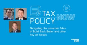 Navigating the uncertain fates of Build Back Better and key tax issues
