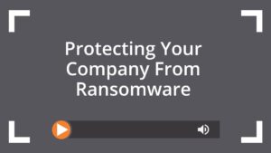 Protecting Your Company From Ransomware