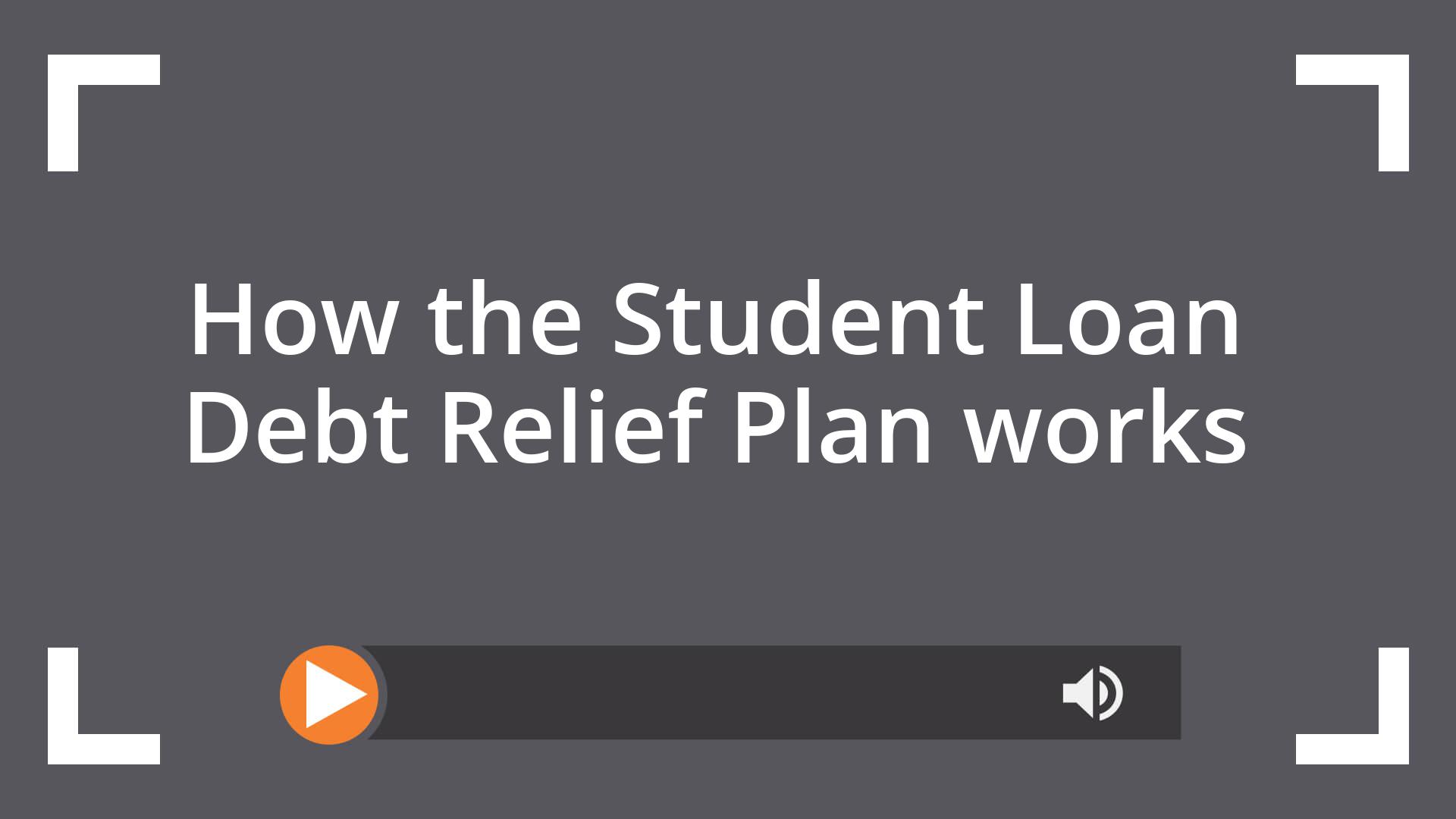 How the Student Loan Debt Relief Plan works