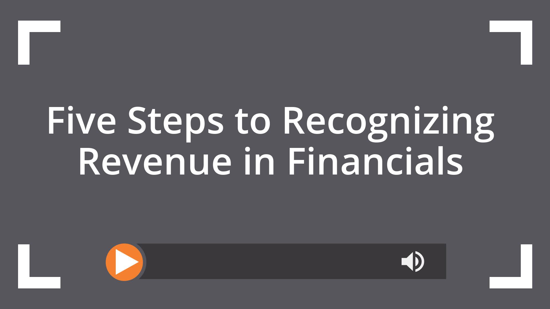 Five Steps to Recognizing Revenue in Financials