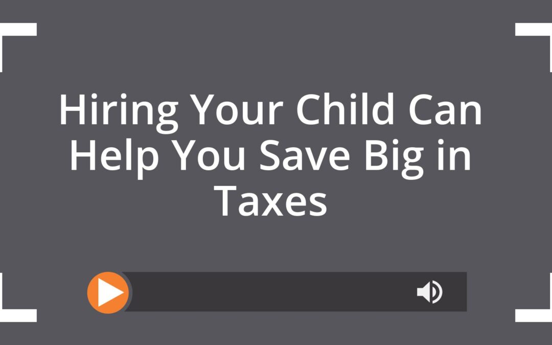 Hiring Your Child Can Help You Save Big in Taxes