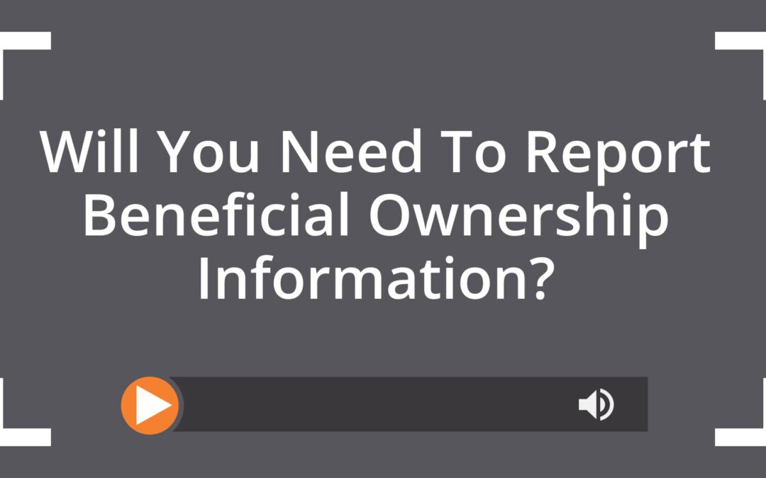 Will You Need To Report Beneficial Ownership Information?