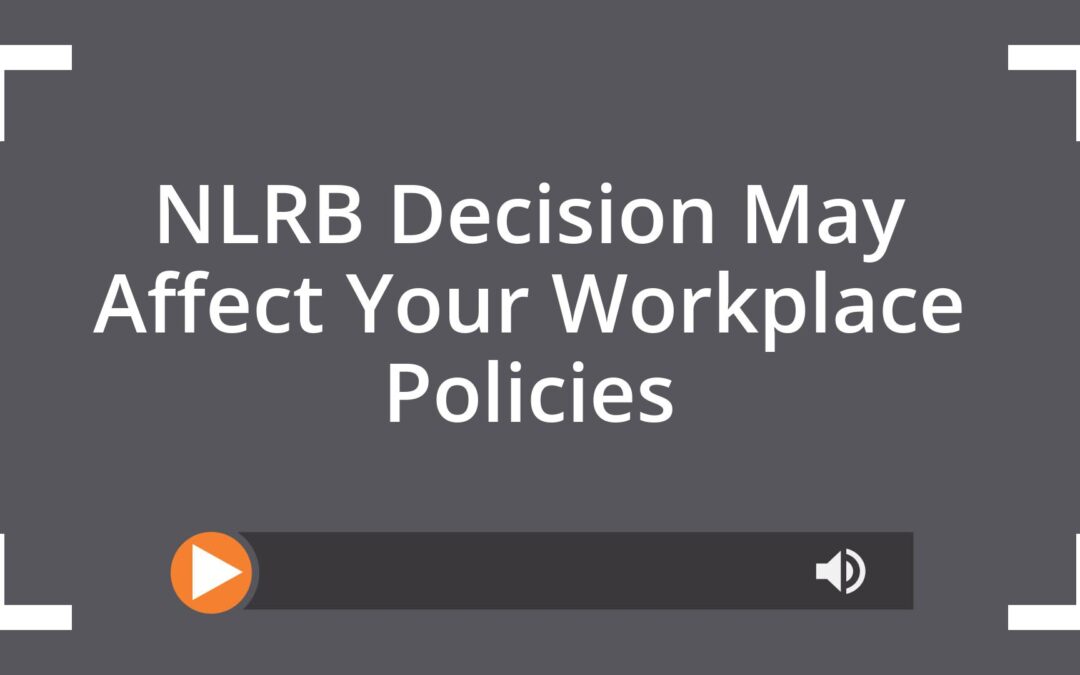 NLRB Decision May Affect Your Workplace Policies
