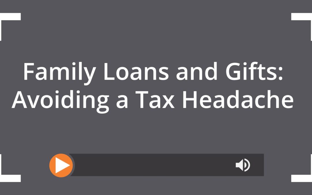 Family Loans and Gifts: Avoiding a Tax Headache