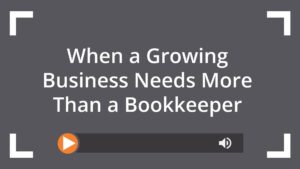 When a Growing Business Needs More Than a Bookkeeper