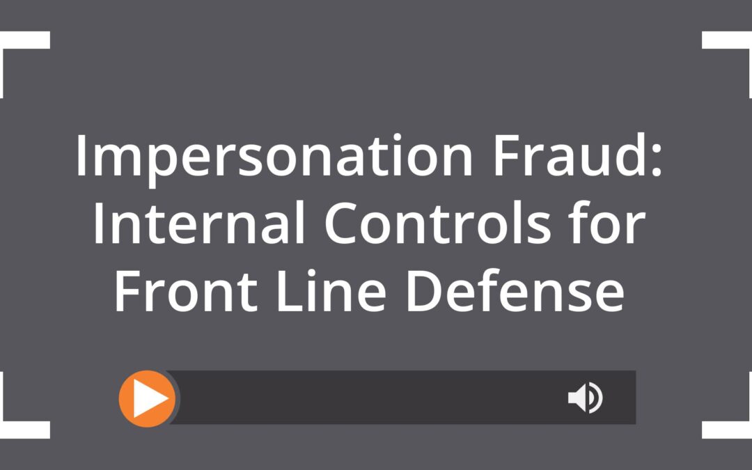 Impersonation Fraud: Internal Controls for Front Line Defense