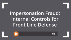 Impersonation Fraud: Internal Controls for Front Line Defense