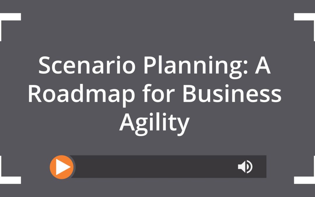 Scenario Planning: A Roadmap for Business Agility