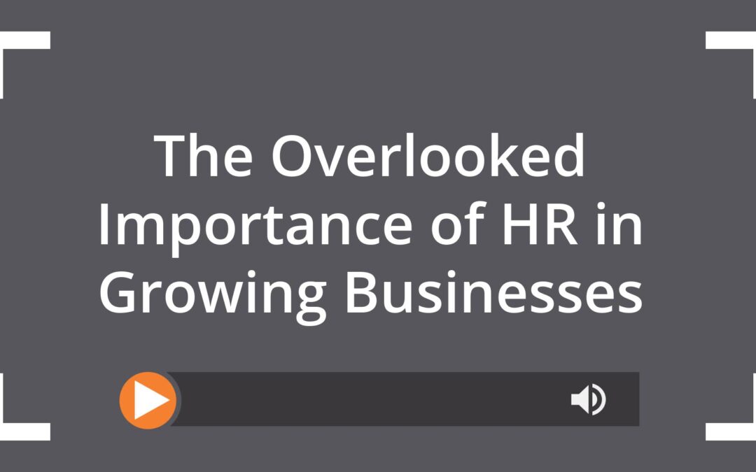 The Overlooked Importance of HR in Growing Businesses
