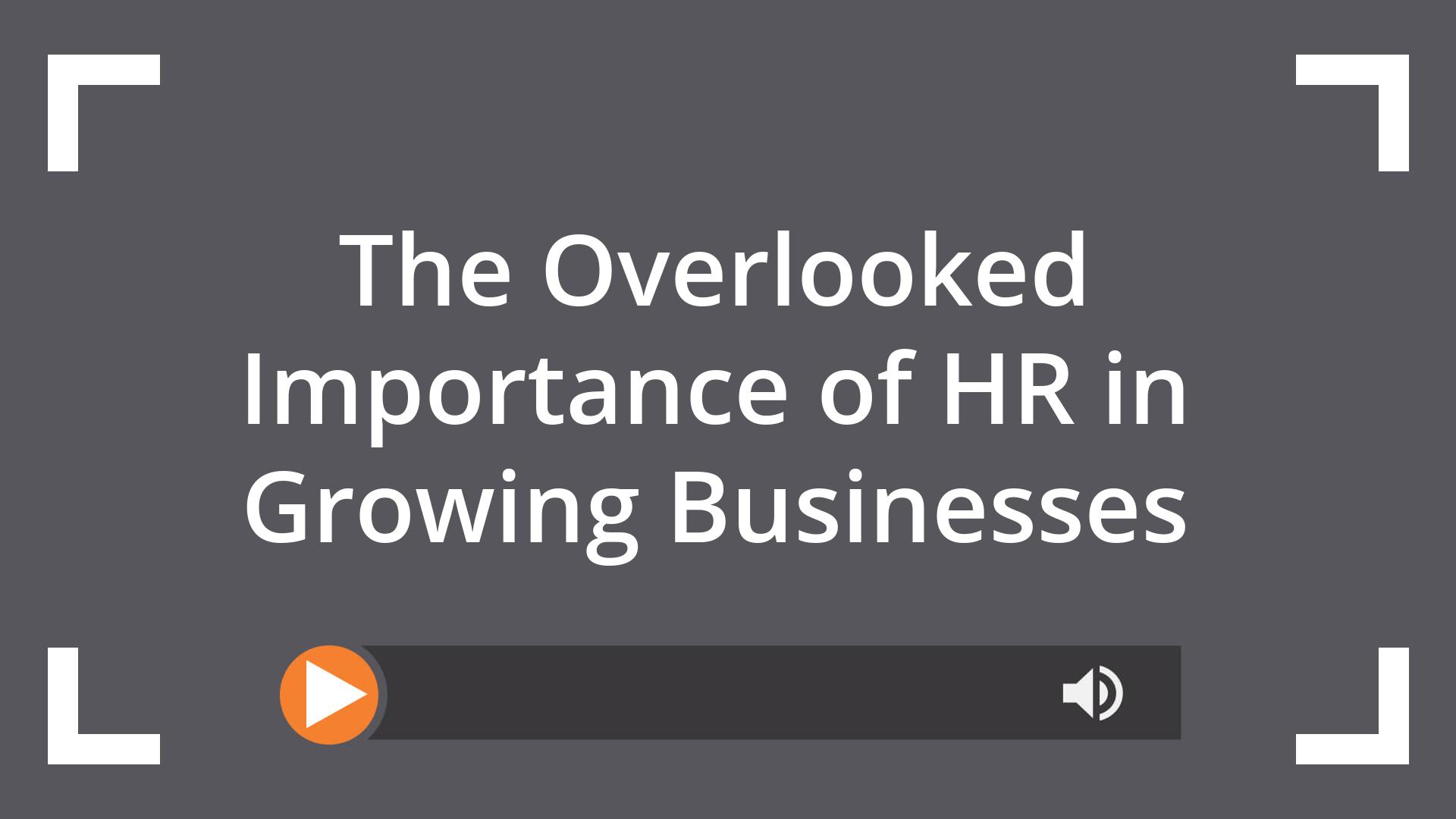 The Overlooked Importance of HR in Growing Businesses